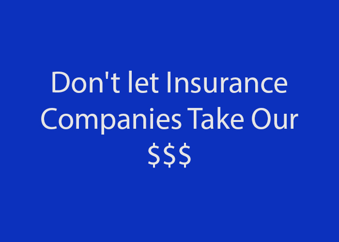 Don't Let Insurance Companies Take Our $$$